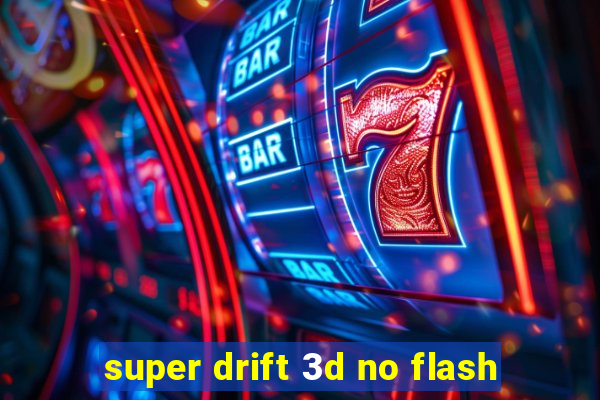 super drift 3d no flash